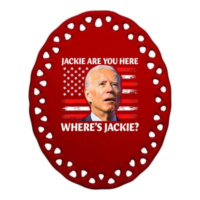 Jackie Are You Here Where's Jackie Funny Anti Joe Biden Ceramic Oval Ornament