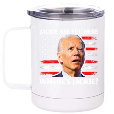 Jackie Are You Here Where's Jackie Funny Anti Joe Biden 12 oz Stainless Steel Tumbler Cup