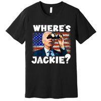 Jackie Are You Here Where's Jackie Funny Anti Joe Biden Premium T-Shirt