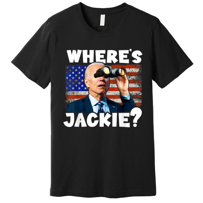 Jackie Are You Here Where's Jackie Funny Anti Joe Biden Premium T-Shirt