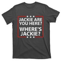 Jackie Are You Here Where's Jackie Joe Biden President Funny T-Shirt