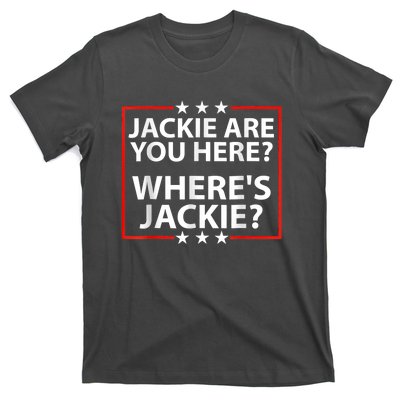 Jackie Are You Here Where's Jackie Joe Biden President Funny T-Shirt