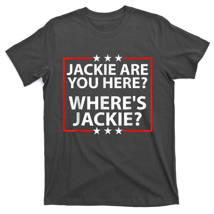 Jackie Are You Here Where's Jackie Joe Biden President Funny T-Shirt