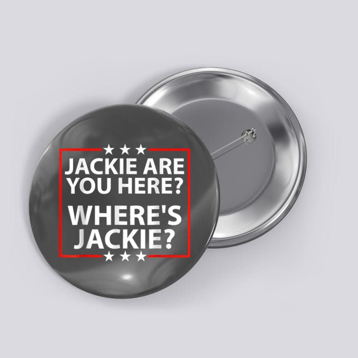 Jackie Are You Here Where's Jackie Joe Biden President Funny Button