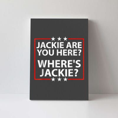 Jackie Are You Here Where's Jackie Joe Biden President Funny Canvas