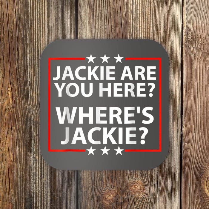 Jackie Are You Here Where's Jackie Joe Biden President Funny Coaster