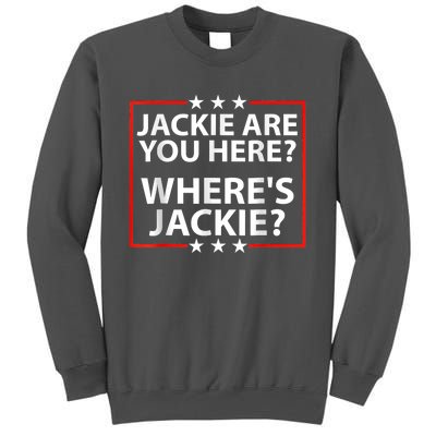 Jackie Are You Here Where's Jackie Joe Biden President Funny Tall Sweatshirt