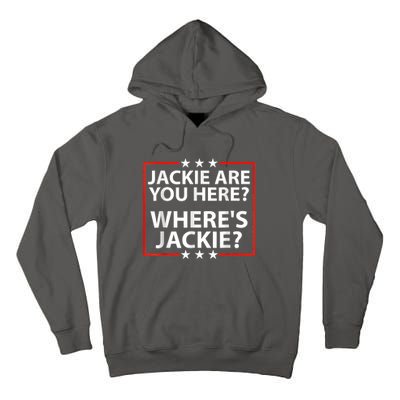 Jackie Are You Here Where's Jackie Joe Biden President Funny Tall Hoodie