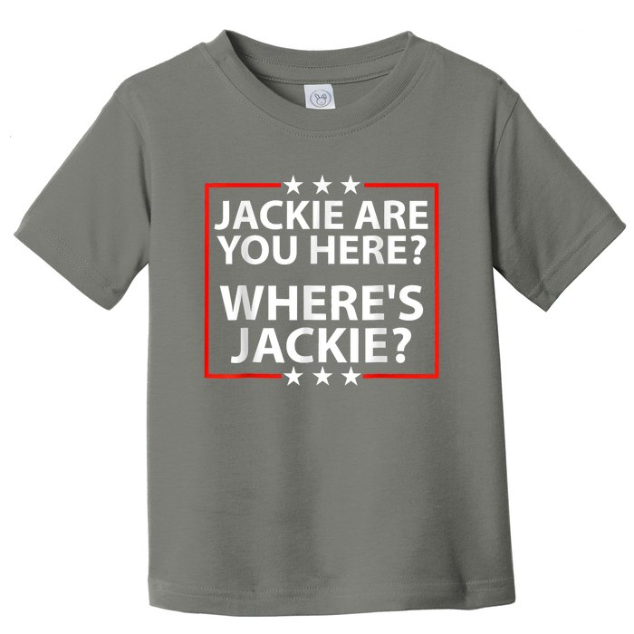 Jackie Are You Here Where's Jackie Joe Biden President Funny Toddler T-Shirt