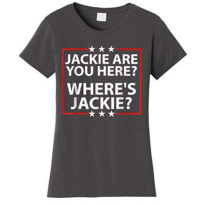 Jackie Are You Here Where's Jackie Joe Biden President Funny Women's T-Shirt