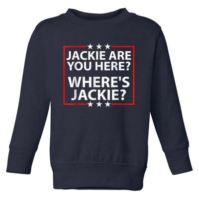 Jackie Are You Here Where's Jackie Joe Biden President Funny Toddler Sweatshirt