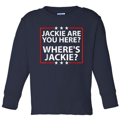 Jackie Are You Here Where's Jackie Joe Biden President Funny Toddler Long Sleeve Shirt