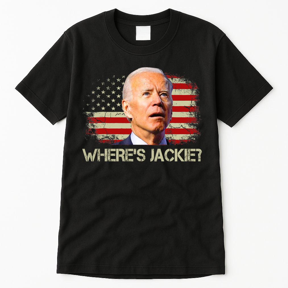 Jackie Are You Here Where's Jackie Funny Anti Joe Biden Tall T-Shirt