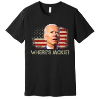 Jackie Are You Here Where's Jackie Funny Anti Joe Biden Premium T-Shirt