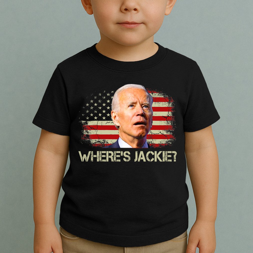 Jackie Are You Here Where's Jackie Funny Anti Joe Biden Toddler T-Shirt