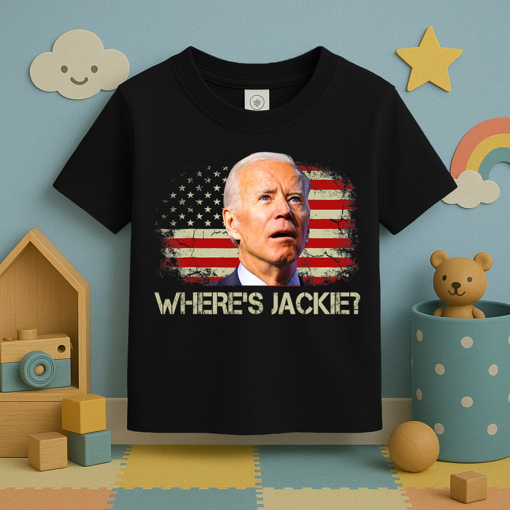 Jackie Are You Here Where's Jackie Funny Anti Joe Biden Toddler T-Shirt