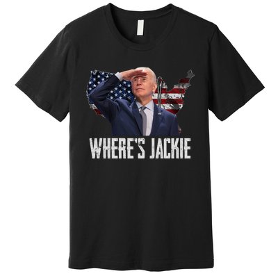 Jackie Are You Here Where's Jackie Funny Anti Joe Biden Premium T-Shirt