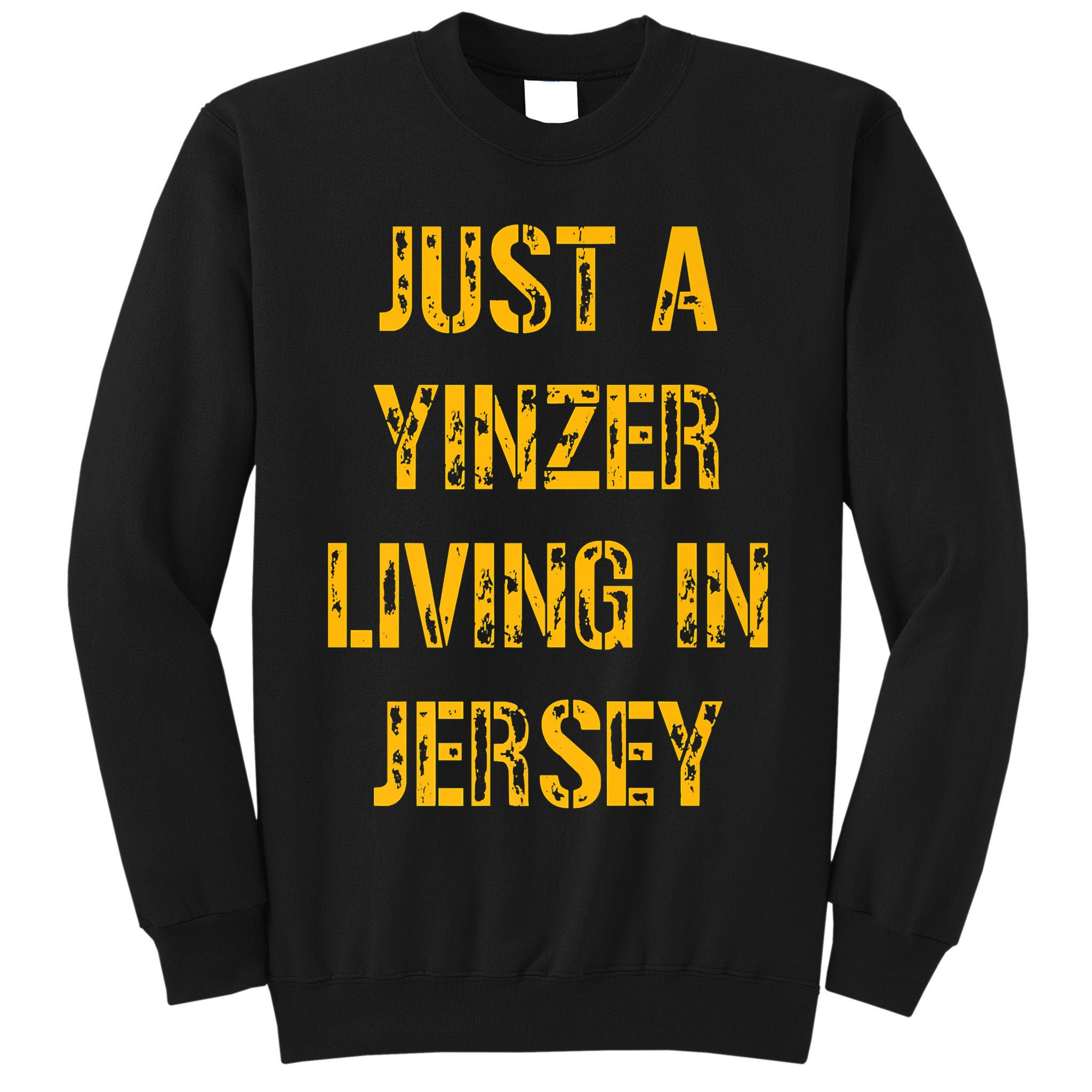 Just A Yinzer Living In Jersey Tall Sweatshirt