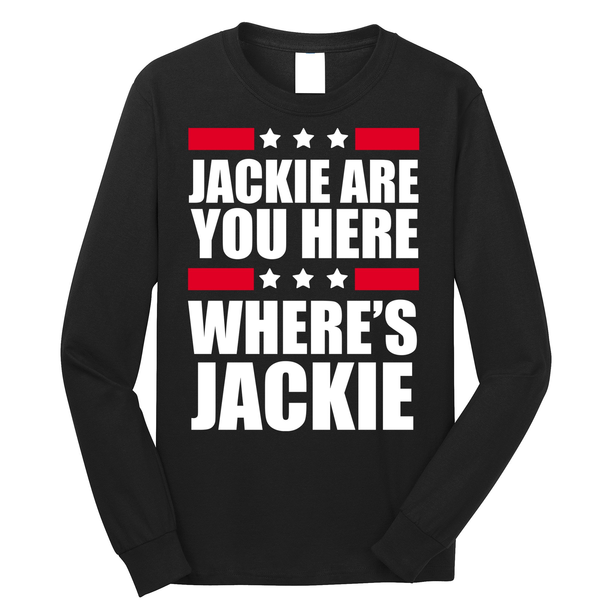 Jackie Are You Here Where's Jackie Long Sleeve Shirt