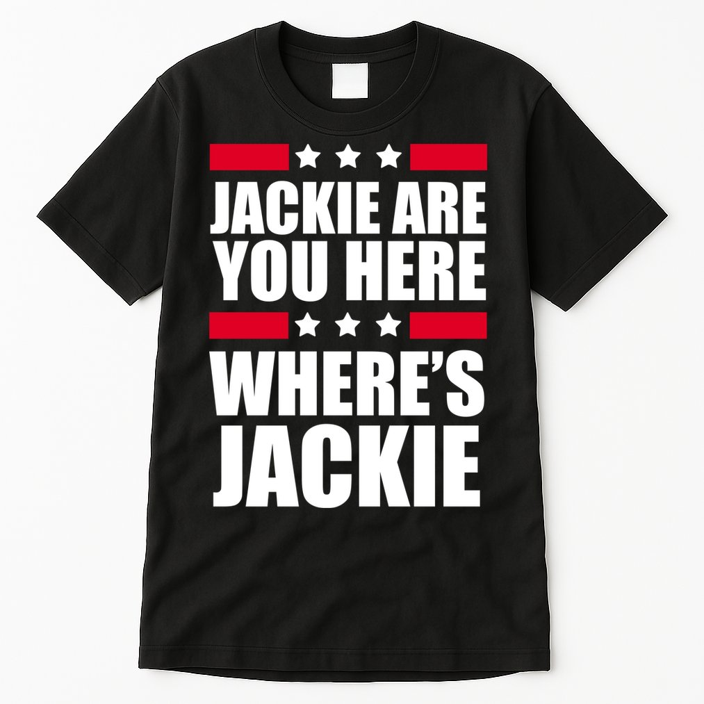 Jackie Are You Here Where's Jackie Tall T-Shirt