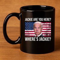 Jackie Are You Here Where's Jackie? Funny Biden 11oz C Handle Ceramic Mug