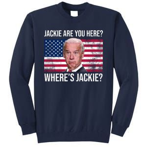 Jackie Are You Here Where's Jackie? Funny Biden Tall Sweatshirt