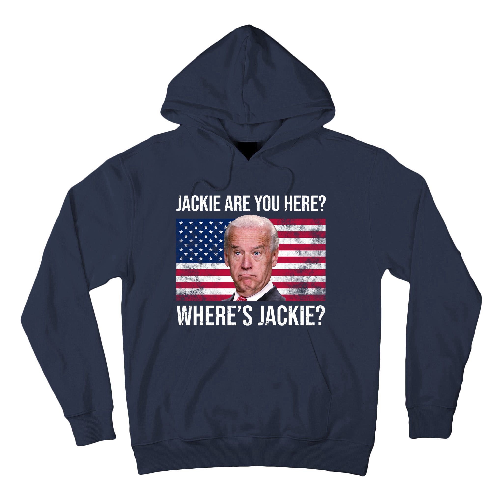 Jackie Are You Here Where's Jackie? Funny Biden Tall Hoodie