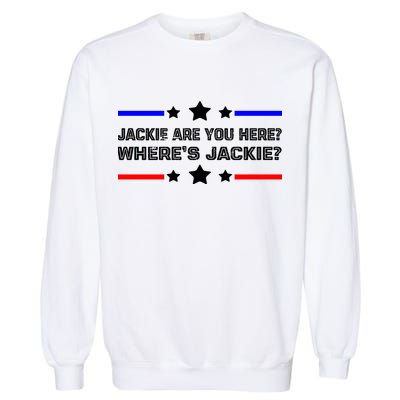 Jackie Are You Here Where's Jackie Funny Meme Garment-Dyed Sweatshirt