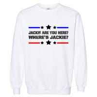 Jackie Are You Here Where's Jackie Funny Meme Garment-Dyed Sweatshirt