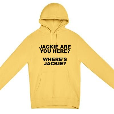 Jackie Are You Here? Where's Jackie Funny Meme Premium Pullover Hoodie