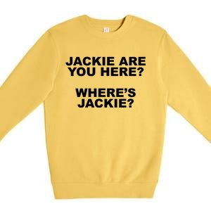 Jackie Are You Here? Where's Jackie Funny Meme Premium Crewneck Sweatshirt