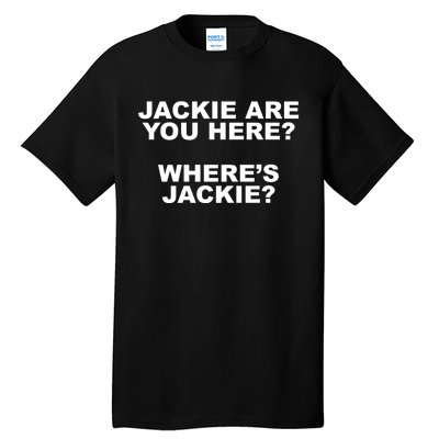 Jackie Are You Here? Where's Jackie Funny Meme Tall T-Shirt