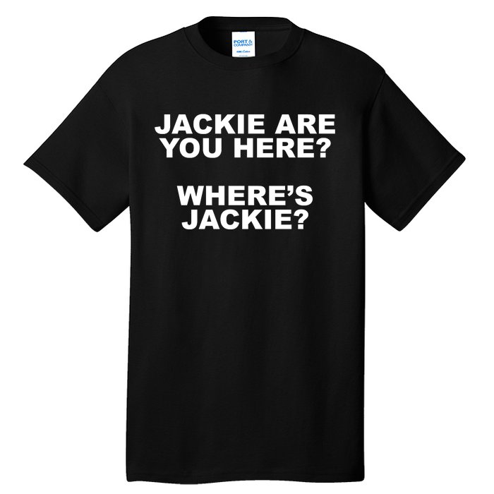 Jackie Are You Here? Where's Jackie Funny Meme Tall T-Shirt