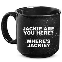 Jackie Are You Here? Where's Jackie Funny Meme 15oz Campfire Ceramic Mug