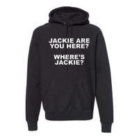 Jackie Are You Here? Where's Jackie Funny Meme Premium Hoodie