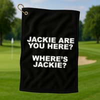 Jackie Are You Here? Where's Jackie Funny Meme Golf Towel