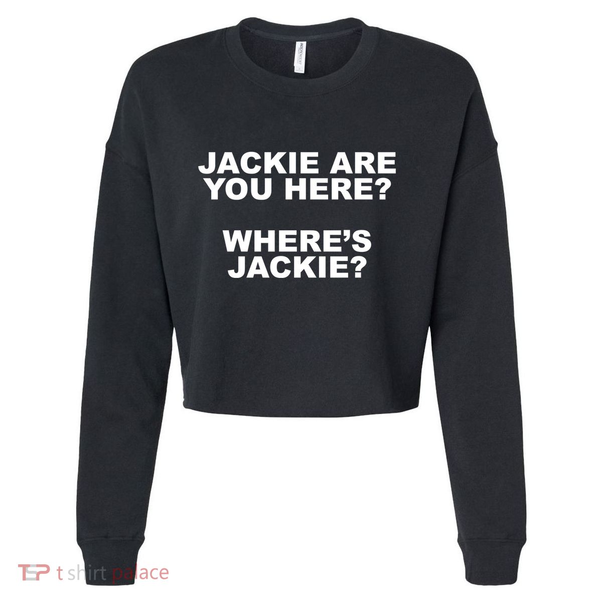 Jackie Are You Here? Where's Jackie Funny Meme Cropped Pullover Crew