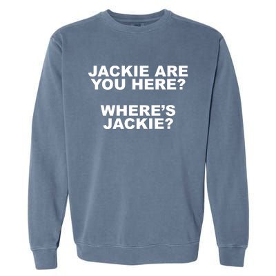 Jackie Are You Here? Where's Jackie Funny Meme Garment-Dyed Sweatshirt