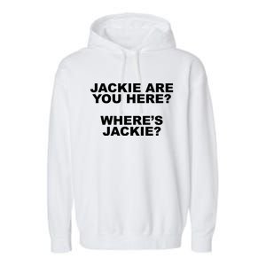 Jackie Are You Here? Where's Jackie Funny Meme Garment-Dyed Fleece Hoodie