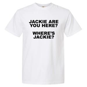 Jackie Are You Here? Where's Jackie Funny Meme Garment-Dyed Heavyweight T-Shirt