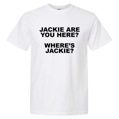 Jackie Are You Here? Where's Jackie Funny Meme Garment-Dyed Heavyweight T-Shirt