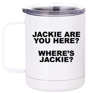 Jackie Are You Here? Where's Jackie Funny Meme 12 oz Stainless Steel Tumbler Cup