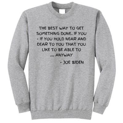 Joe Biden Anyway Design Funny Political Quote Saying Humor Tall Sweatshirt