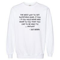 Joe Biden Anyway Design Funny Political Quote Saying Humor Garment-Dyed Sweatshirt