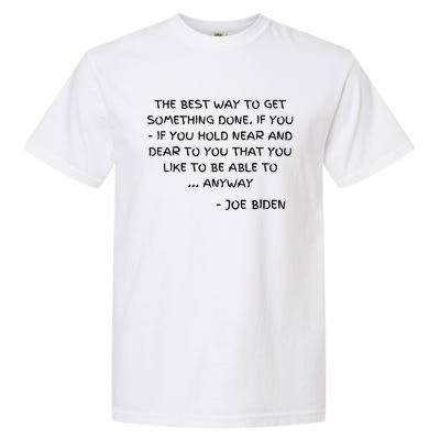 Joe Biden Anyway Design Funny Political Quote Saying Humor Garment-Dyed Heavyweight T-Shirt