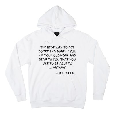 Joe Biden Anyway Design Funny Political Quote Saying Humor Hoodie