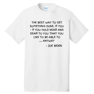 Joe Biden Anyway Design Funny Political Quote Saying Humor Tall T-Shirt