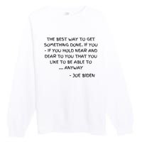 Joe Biden Anyway Design Funny Political Quote Saying Humor Premium Crewneck Sweatshirt