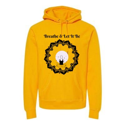 Just Breathe And Let It Be Inhale Exhale Gift Premium Hoodie