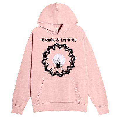 Just Breathe And Let It Be Inhale Exhale Gift Urban Pullover Hoodie